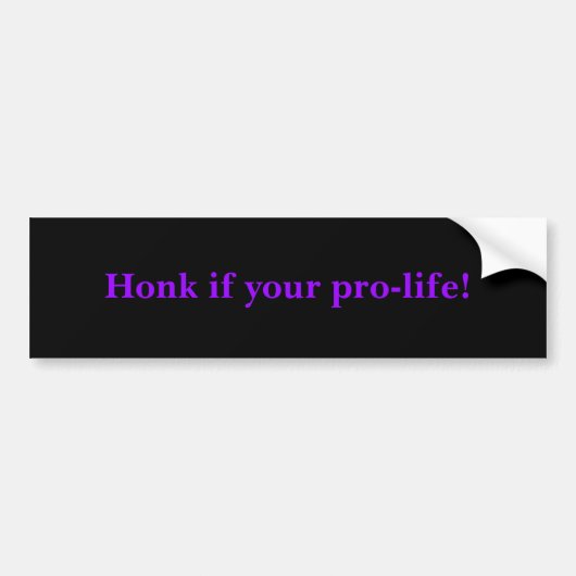 Honk als je pro-leven bent! bumpersticker (Voorkant)