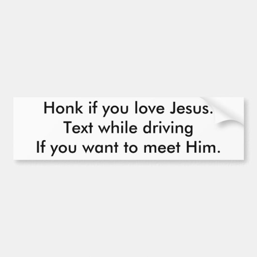 Honk als je van Jezus houdt. Tekst tijdens het rij Bumpersticker (Voorkant)