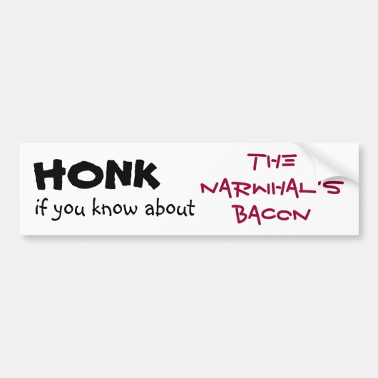 Honk als je weet van de Narwhal is Bacon. Bumpersticker (Voorkant)