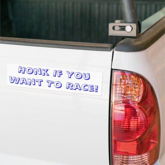 Honk als je wilt gaan. bumpersticker (Op Truck)