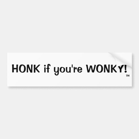 HONK als je WONKY bent... TM Bumpersticker (Voorkant)