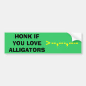 HONK ALS U VAN ALLIGATOREN HOUDT, >—,— BUMPERSTICKER (Voorkant)