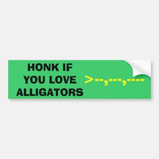 HONK ALS U VAN ALLIGATOREN HOUDT, >—,— BUMPERSTICKER (Voorkant)