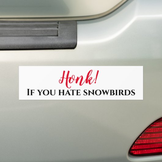 Honk If you Hate Snowbirds Bumpersticker (Op auto)