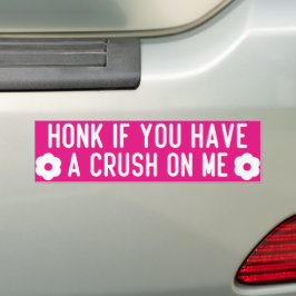 honk if you have a crush on me bumpersticker
