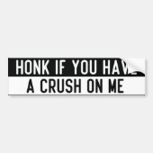 honk if you have a crush on me bumpersticker (Voorkant)