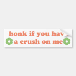 honk if you have a crush on me bumpersticker