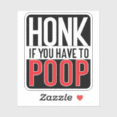 Honk If You Have to Poop Sticker (Vel)
