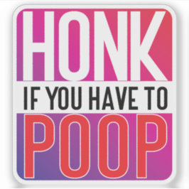 Honk If You Have to Poop Sticker
