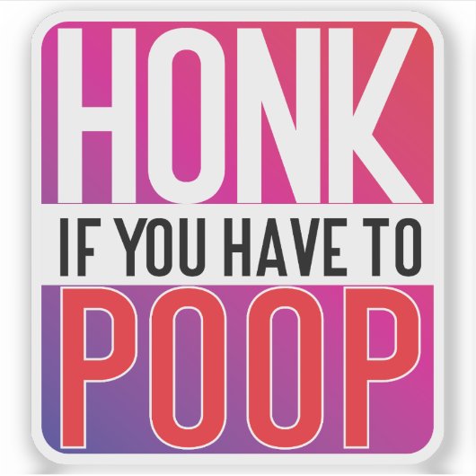 Honk If You Have to Poop Sticker (Voorkant)