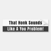 Honk klinkt als een zwart-wit probleem bumpersticker (Voorkant)