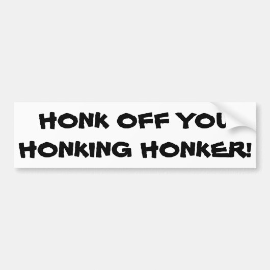 Honk van je Honking Honker Bumpersticker (Voorkant)