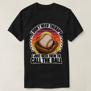 Honkbaltherapie Ik wil gewoon dat ze de bal noemen T-shirt