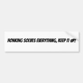 Honking Solves Everything, Keep it Up!  Bumpersticker (Voorkant)
