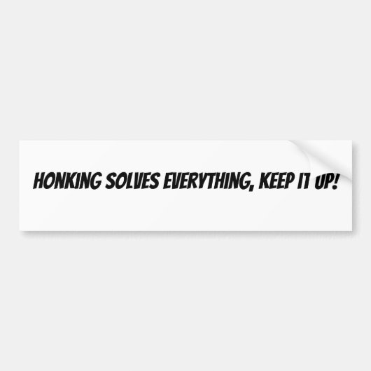 Honking Solves Everything, Keep it Up!  Bumpersticker (Voorkant)