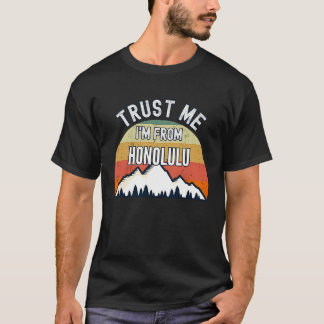 Honolulu  Trust Me I'm From Honolulu T-shirt