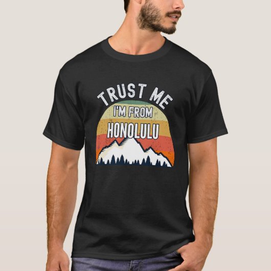 Honolulu  Trust Me I'm From Honolulu T-shirt (Voorkant)
