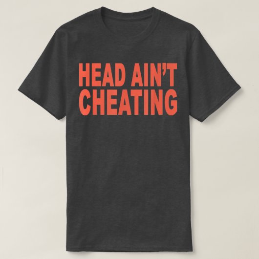 Hoofd Ain't Cheating Funny Sarcasm T-shirt (Design voorkant)