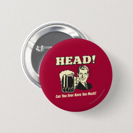 Hoofd: Kan je ooit te veel hebben? Ronde Button 5,7 Cm (Voorkant /achterkant)
