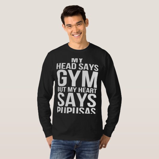 Hoofd zegt Gym Heart zegt dat Pupusas Workout Fitn T-shirt (Voorkant volledig)