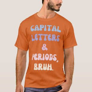 Hoofdletters en Periodes Bruh 1 T-shirt