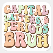 Hoofdletters en periodes bruh ELA leraar grappig Vierkante Sticker (Voorkant)