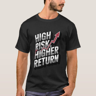 Hoog Risico Hoger Rendement Financieel Succes T-shirt