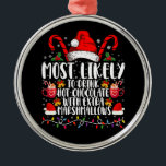 Hoogst waarschijnlijk Drink hete chocolade marshma Metalen Ornament<br><div class="desc">Hoogstwaarschijnlijk Drink warme chocolademelk met extra marshmallows Christmas Family Matching</div>