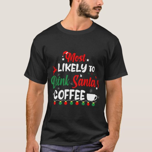 Hoogst waarschijnlijk om Santa's Coffee te Drinken T-shirt (Voorkant)