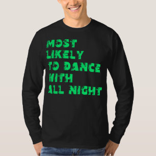 Hoogstwaarschijnlijk de hele nacht te dansen t-shirt
