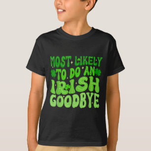 Hoogstwaarschijnlijk een Ierse afscheid groovy st T-shirt