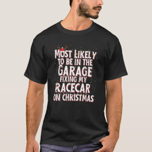 Hoogstwaarschijnlijk in de garage om mijn raceauto t-shirt