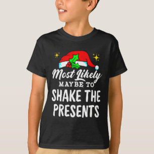 Hoogstwaarschijnlijk om de Cadeaus te schudden Fun T-shirt