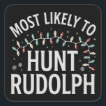 Hoogstwaarschijnlijk op Rudolph Christmas Matching Vierkante Sticker<br><div class="desc">Hoogstwaarschijnlijk om te jagen Rudolph Kerstmis bijpassende familie pyjama grappig</div>