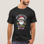 Hoogstwaarschijnlijk Santa Bruh Christmas Humor be T-shirt<br><div class="desc">Hoogstwaarschijnlijk Santa Bruh Christmas Humor bellen</div>