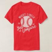 Hoogstwaarschijnlijk schreeuwen bij de umpire 4 t-shirt (Design voorkant)