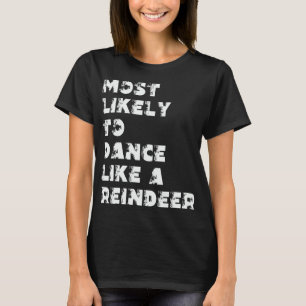Hoogstwaarschijnlijk te dansen als een rendier t-shirt