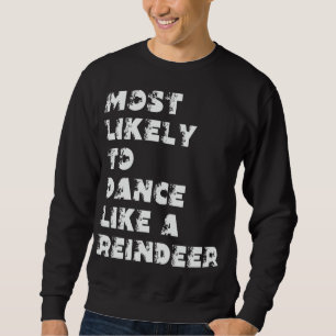 Hoogstwaarschijnlijk te dansen als een rendier trui