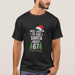 Hoogstwaarschijnlijk vraagt Santa naar 67 Zes Zeve T-shirt