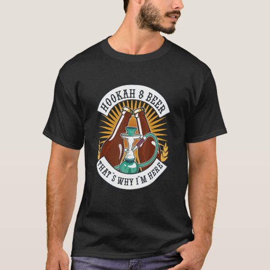 Hookahs and Beer daarom ben ik hier T-shirt (Voorkant)