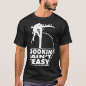 Hookin Aint Easy Lineman T-shirt (Voorkant)
