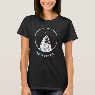 Hookin Aint Easy Womens Vist Fish Mam Reel Hook T-shirt