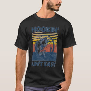 Hookin'Ain't Easy Vist Fishermen T-shirt