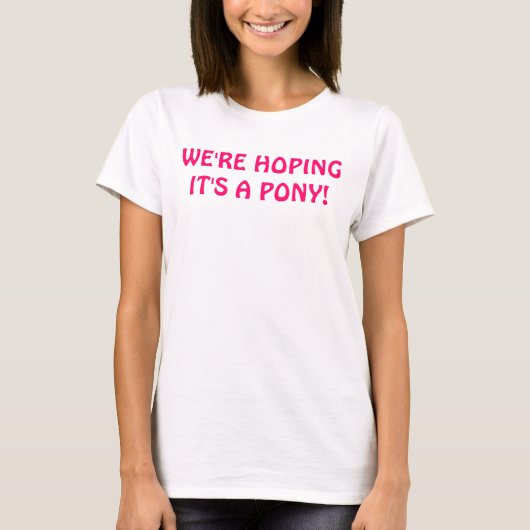 Hoop dat het een pony grappige moederschap is t-shirt (Voorkant)
