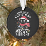 Hoop dat uw Kerstmis is Meowy en Bright Cat Kerstm Ornament<br><div class="desc">Hoop dat uw Kerstmis is Meowy en Bright Cat Kerstmis</div>
