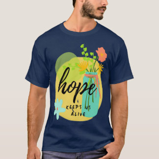 Hoop houdt ons levende kleurrijke Floral Motivatie T-shirt