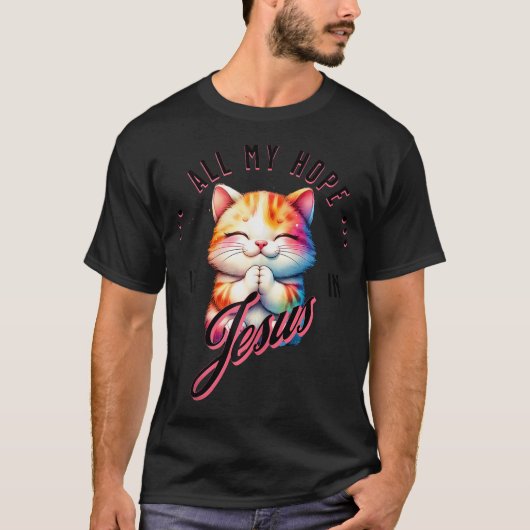 Hoop is in Jezus Christelijke kattenliefhebber bid T-shirt (Voorkant)