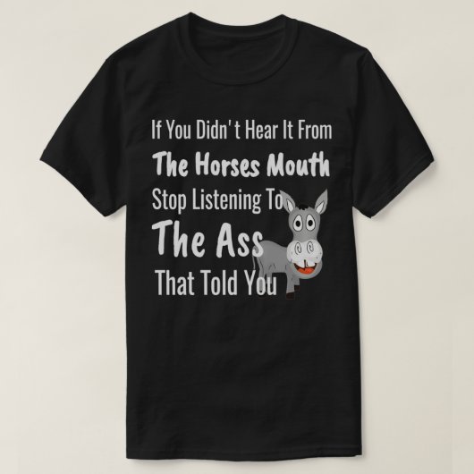 Hoor Horses Mouth Funny Ezel Gossip Gezegde T-shirt (Design voorkant)