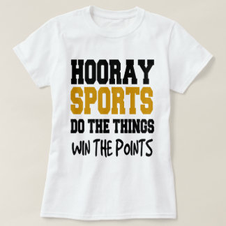 HOORAY FOR SPORTS DOE DE DINGEN IN DE PUNTEN T-SHIRT