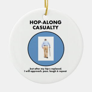 Hop-Along-ongeval - totdat Hip vervangen is Keramisch Ornament